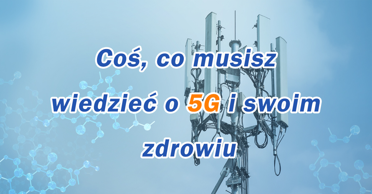 Coś, co musisz wiedzieć o 5G i swoim zdrowiu