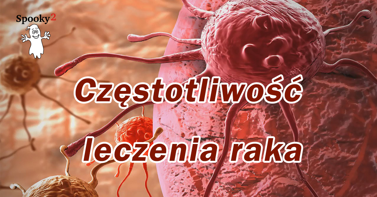 Częstotliwość leczenia raka - Leczenie częstotliwości Spooky2 Rife