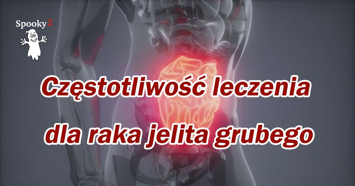 Częstotliwość leczenia dla raka jelita grubego - Leczenie częstotliwości Spooky2 Rife