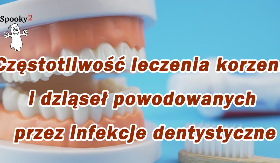 Częstotliwość leczenia korzeni i dziąseł powodowanych przez infekcje dentystyczne - Leczenie częstotliwości Spooky2 Rife