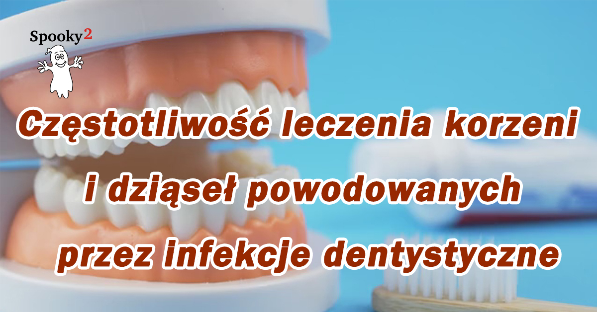 Częstotliwość leczenia korzeni i dziąseł powodowanych przez infekcje dentystyczne - Leczenie częstotliwości Spooky2 Rife