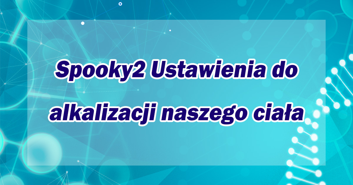 Spooky2 Ustawienia do alkalizacji naszego ciała