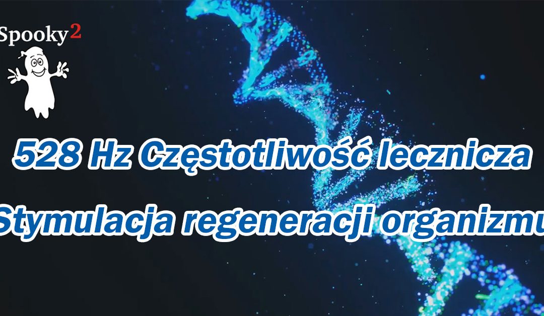 528 Hz Częstotliwość lecznicza | Naprawa DNA | Stymulacja regeneracji organizmu