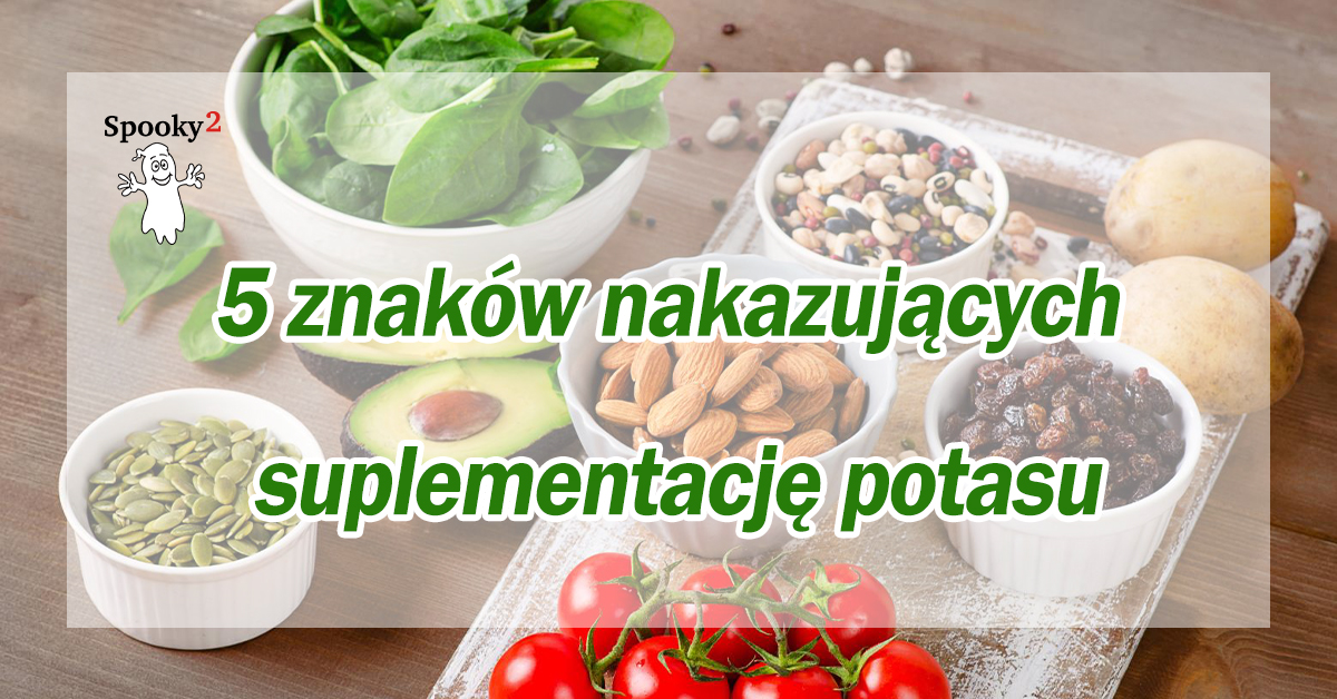5 znaków nakazujących suplementację potasu