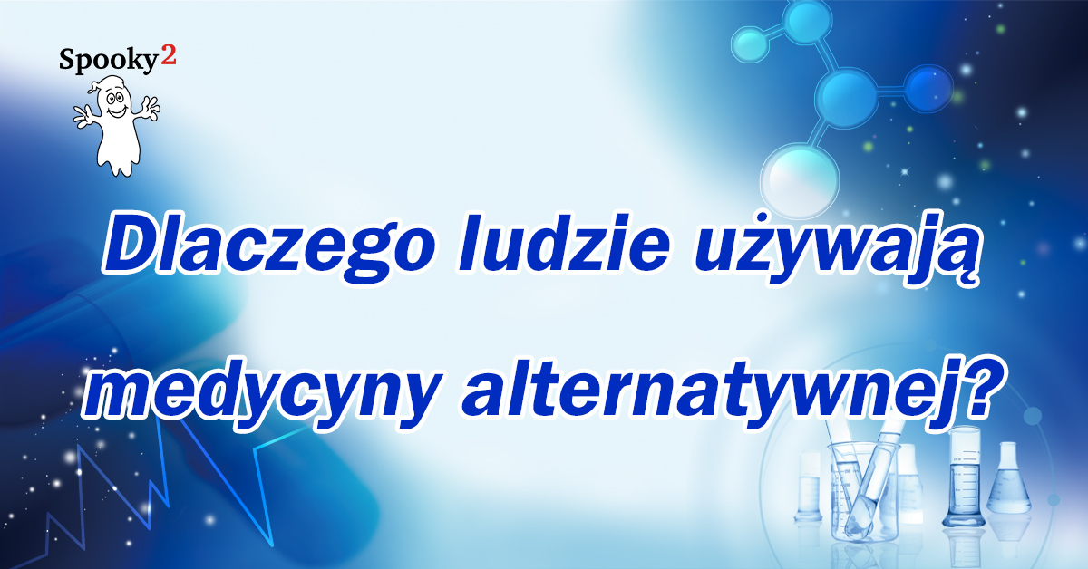 Dlaczego ludzie używają medycyny alternatywnej?